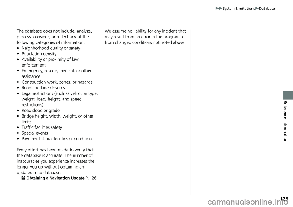 HONDA HR-V 2021  Navigation Manual (in English) 125
uu System Limitations  u Database
Reference Information
The database does not include, analyze, 
process, consider, or reflect any of the 
following categories of information:
• Neighborhood qua