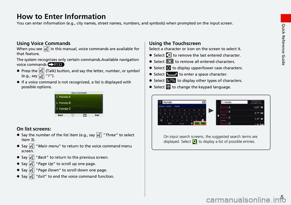 HONDA HR-V 2021  Navigation Manual (in English) 5
Quick Reference GuideHow to Enter Information
You can enter information (e.g., city names, street names, numbers, and symbols) when prompted on the input screen.
Using Voice Commands
When you see  i