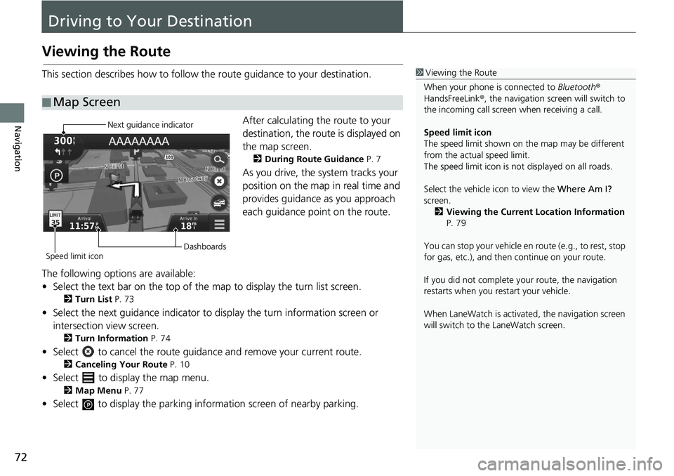 HONDA HR-V 2021  Navigation Manual (in English) 72
Navigation
Driving to Your Destination
Viewing the Route
This section describes how to follow the route guidance to your destination.After calculating the route to your 
destin
ation, the route is 