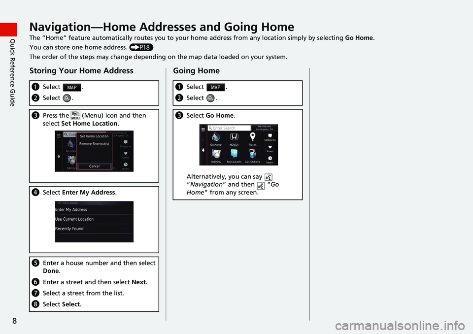 HONDA HR-V 2021  Navigation Manual (in English) 8
Quick Reference GuideNavigation—Home Addresses and Going Home
The “Home” feature automatically routes you to your home address from any location simply by selecting Go Home.
You can store one 