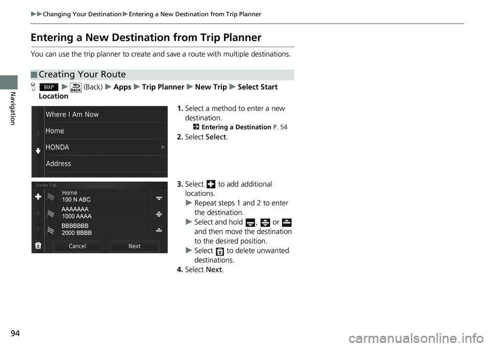 HONDA HR-V 2021  Navigation Manual (in English) 94
uu Changing Your Destination  u Entering a New Destination from Trip Planner
Navigation
Entering a New Destination from Trip Planner
You can use the trip planner to create and save a route with mul