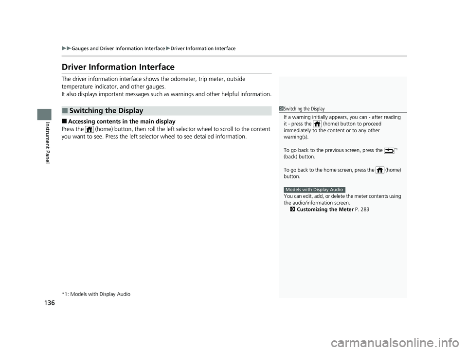 HONDA INSIGHT 2021 Owners Manual (in English) 136
uuGauges and Driver Information Interface uDriver Information Interface
Instrument Panel
Driver Information Interface
The driver information interface shows the odometer, trip meter, outside
temp HONDA INSIGHT 2021 Owners Manual (in English) 136
uuGauges and Driver Information Interface uDriver Information Interface
Instrument Panel
Driver Information Interface
The driver information interface shows the odometer, trip meter, outside
temp