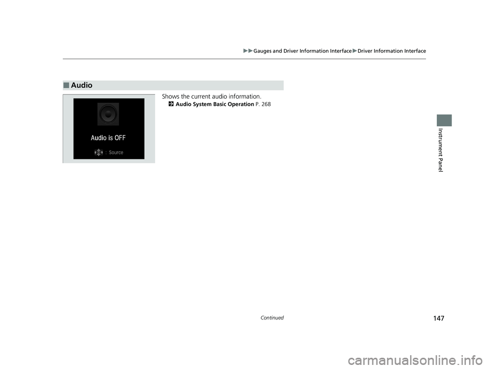 HONDA INSIGHT 2021  Owners Manual (in English) 147
uuGauges and Driver Information Interface uDriver Information Interface
Continued
Instrument Panel
Shows the current audio information.
2 Audio System Basic Operation  P. 268
■Audio
21 INSIGHT-3
