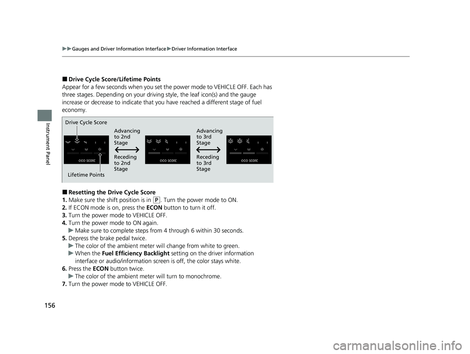 HONDA INSIGHT 2021  Owners Manual (in English) 156
uuGauges and Driver Information Interface uDriver Information Interface
Instrument Panel
■Drive Cycle Score/Lifetime Points
Appear for a few seconds when you set th e power mode to VEHICLE OFF. 