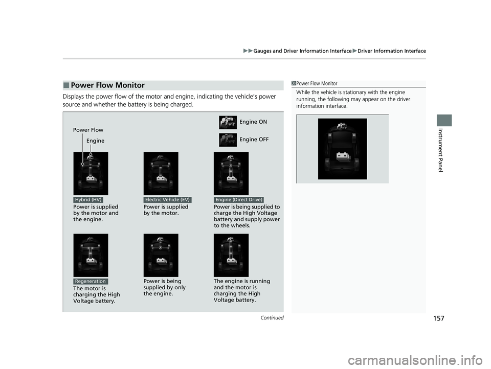 HONDA INSIGHT 2021  Owners Manual (in English) Continued157
uuGauges and Driver Information Interface uDriver Information Interface
Instrument Panel
Displays the power flow of the motor an d engine, indicating the vehicle’s power 
source and whe