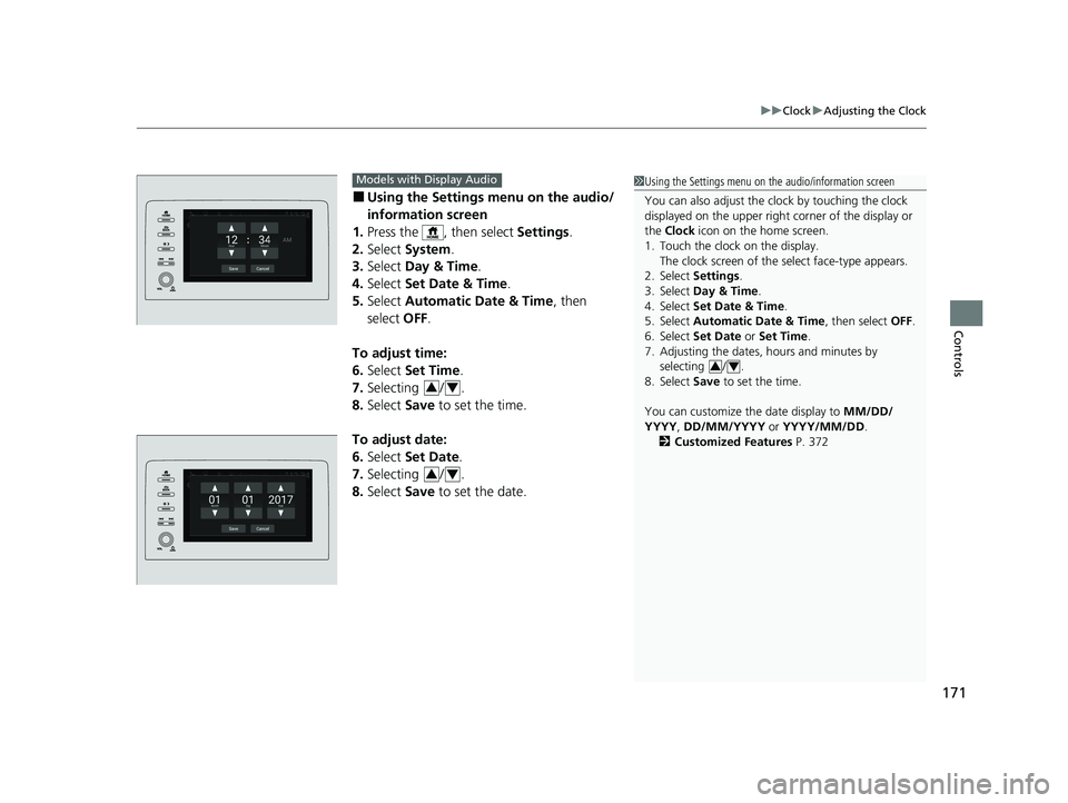 HONDA INSIGHT 2021 Owners Manual (in English) 171
uuClock uAdjusting the Clock
Controls
■Using the Setti ngs menu on the audio/
information screen
1. Press the , then select Settings.
2. Select System.
3. Select Day & Time.
4. Select Set D HONDA INSIGHT 2021 Owners Manual (in English) 171
uuClock uAdjusting the Clock
Controls
■Using the Setti ngs menu on the audio/
information screen
1. Press the , then select Settings.
2. Select System.
3. Select Day & Time.
4. Select Set D