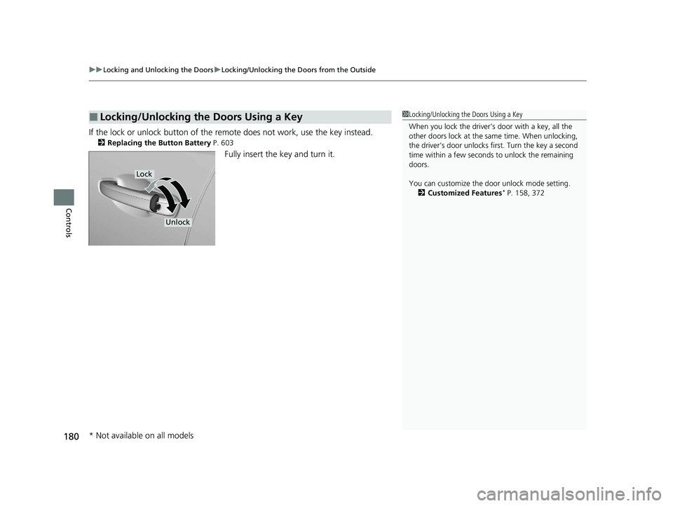 HONDA INSIGHT 2021 Owners Manual (in English) uuLocking and Unlocking the Doors uLocking/Unlocking the Doors from the Outside
180
Controls
If the lock or unlock button of the re mote does not work, use the key instead.
2Replacing the Button Batte HONDA INSIGHT 2021 Owners Manual (in English) uuLocking and Unlocking the Doors uLocking/Unlocking the Doors from the Outside
180
Controls
If the lock or unlock button of the re mote does not work, use the key instead.
2Replacing the Button Batte