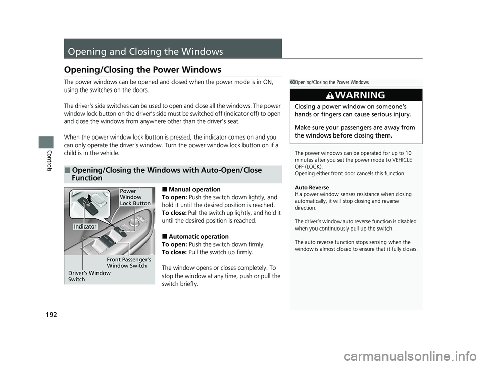 HONDA INSIGHT 2021 Owners Manual (in English) 192
Controls
Opening and Closing the Windows
Opening/Closing the Power Windows
The power windows can be opened and closed when the power mode is in ON,
using the switches on the doors.
The driver’s HONDA INSIGHT 2021 Owners Manual (in English) 192
Controls
Opening and Closing the Windows
Opening/Closing the Power Windows
The power windows can be opened and closed when the power mode is in ON,
using the switches on the doors.
The driver’s