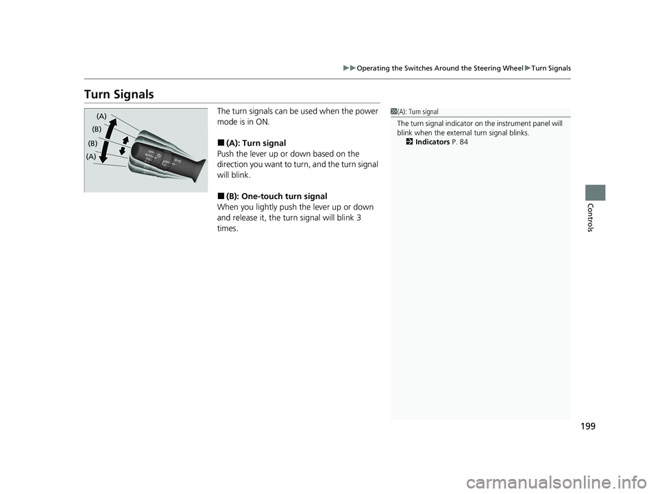 HONDA INSIGHT 2021 Owners Manual (in English) 199
uuOperating the Switches Around the Steering Wheel uTurn Signals
Controls
Turn Signals
The turn signals can be used when the power
mode is in ON.
■(A): Turn signal
Push the lever up or down ba HONDA INSIGHT 2021 Owners Manual (in English) 199
uuOperating the Switches Around the Steering Wheel uTurn Signals
Controls
Turn Signals
The turn signals can be used when the power
mode is in ON.
■(A): Turn signal
Push the lever up or down ba