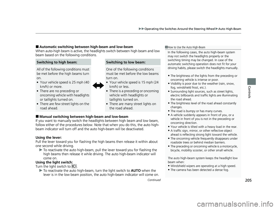 HONDA INSIGHT 2021 Owners Manual (in English) Continued205
uuOperating the Switches Around the Steering Wheel uAuto High-Beam
Controls
■Automatic switching between high-beam and low-beam
When auto-high beam is active, the head lights switch be HONDA INSIGHT 2021 Owners Manual (in English) Continued205
uuOperating the Switches Around the Steering Wheel uAuto High-Beam
Controls
■Automatic switching between high-beam and low-beam
When auto-high beam is active, the head lights switch be
