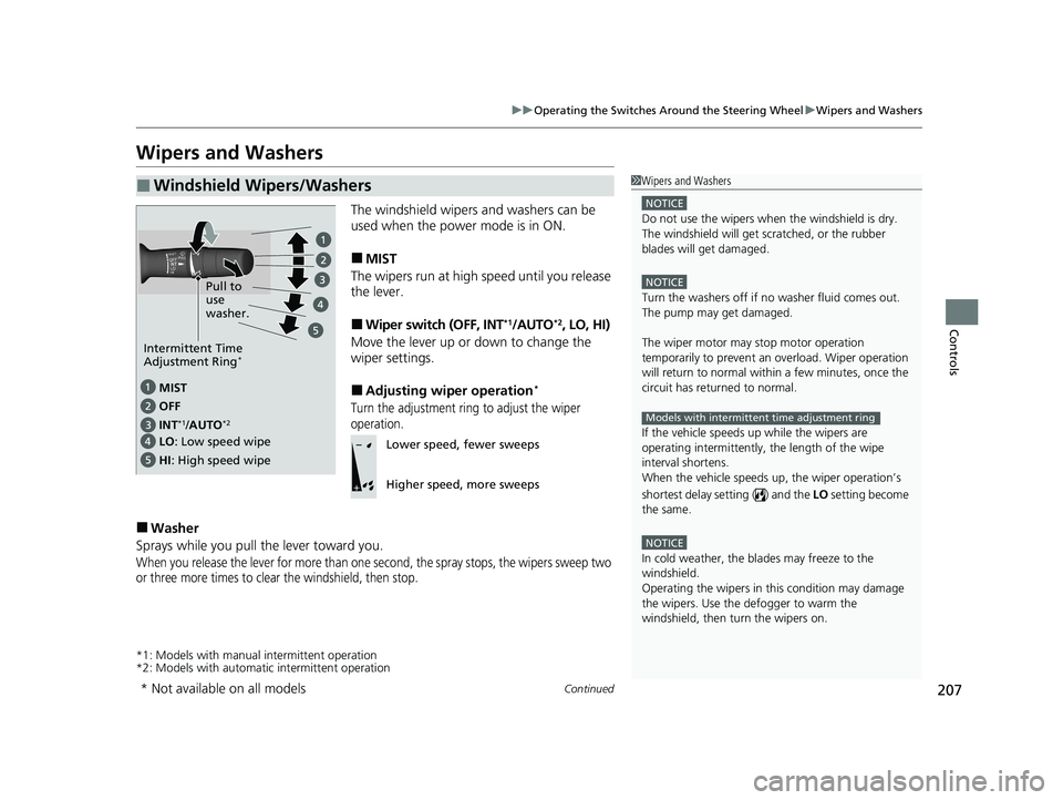 HONDA INSIGHT 2021 Owners Manual (in English) 207
uuOperating the Switches Around the Steering Wheel uWipers and Washers
Continued
Controls
Wipers and Washers
The windshield wipers and washers can be
used when the power mode is in ON.
■MIST
Th HONDA INSIGHT 2021 Owners Manual (in English) 207
uuOperating the Switches Around the Steering Wheel uWipers and Washers
Continued
Controls
Wipers and Washers
The windshield wipers and washers can be
used when the power mode is in ON.
■MIST
Th