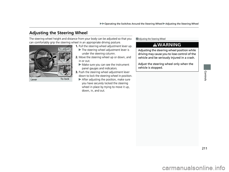 HONDA INSIGHT 2021 Owners Manual (in English) 211
uuOperating the Switches Around the Steering Wheel uAdjusting the Steering Wheel
Controls
Adjusting the Steering Wheel
The steering wheel height and distance from your body can be adjusted so that HONDA INSIGHT 2021 Owners Manual (in English) 211
uuOperating the Switches Around the Steering Wheel uAdjusting the Steering Wheel
Controls
Adjusting the Steering Wheel
The steering wheel height and distance from your body can be adjusted so that