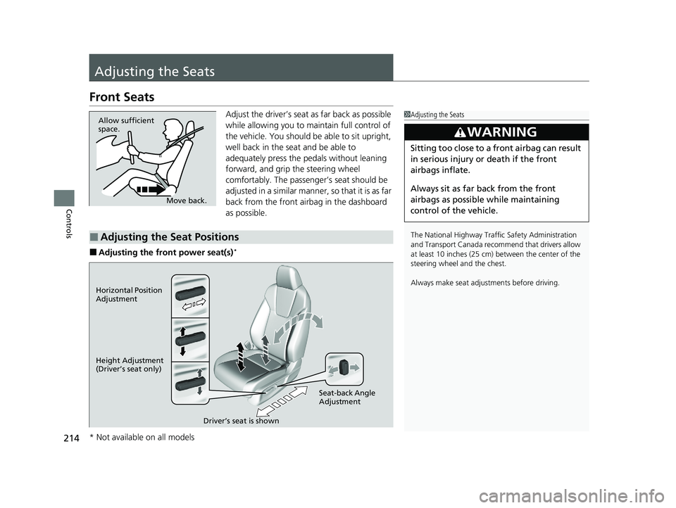 HONDA INSIGHT 2021 Owners Manual (in English) 214
Controls
Adjusting the Seats
Front Seats
Adjust the driver’s seat as far back as possible
while allowing you to maintain full control of
the vehicle. You should be able to sit upright,
well b HONDA INSIGHT 2021 Owners Manual (in English) 214
Controls
Adjusting the Seats
Front Seats
Adjust the driver’s seat as far back as possible
while allowing you to maintain full control of
the vehicle. You should be able to sit upright,
well b