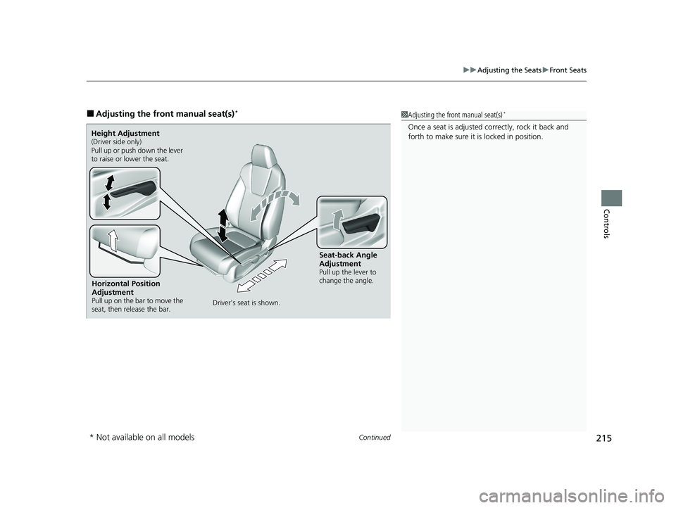 HONDA INSIGHT 2021 Owners Manual (in English) Continued215
uuAdjusting the Seats uFront Seats
Controls
■Adjusting the front manual seat(s)*1Adjusting the front manual seat(s)*
Once a seat is adjusted co rrectly, rock it back and
forth to make HONDA INSIGHT 2021 Owners Manual (in English) Continued215
uuAdjusting the Seats uFront Seats
Controls
■Adjusting the front manual seat(s)*1Adjusting the front manual seat(s)*
Once a seat is adjusted co rrectly, rock it back and
forth to make
