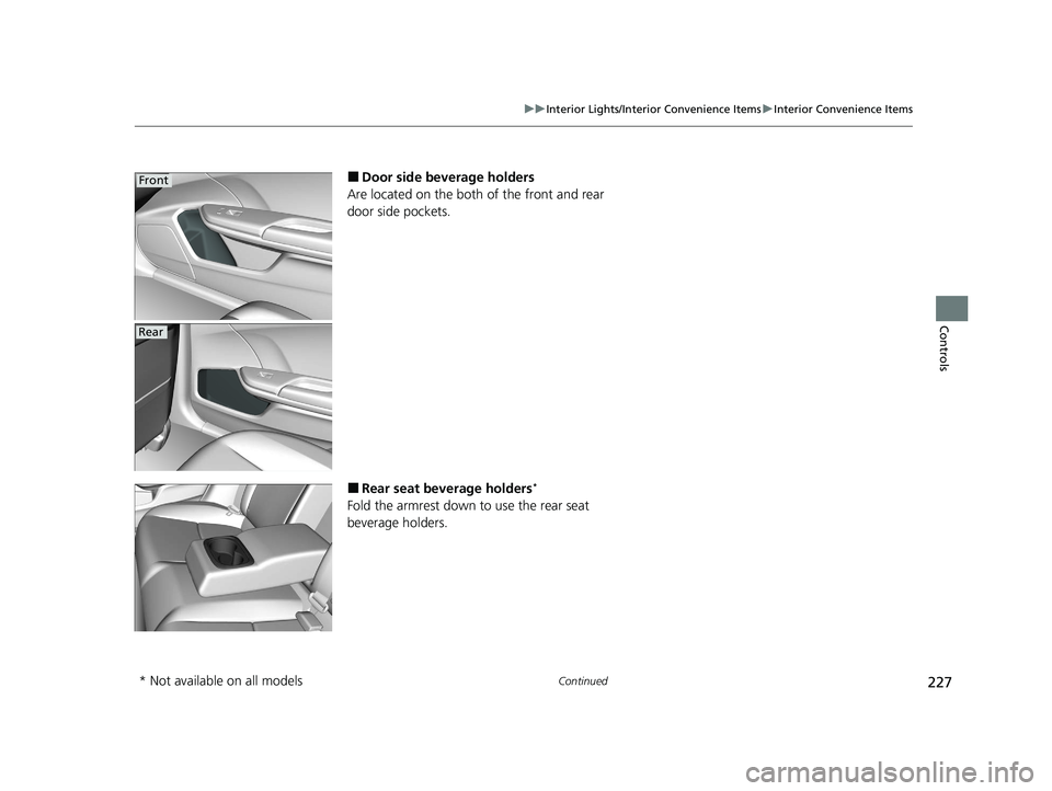 HONDA INSIGHT 2021  Owners Manual (in English) 227
uuInterior Lights/Interior Convenience Items uInterior Convenience Items
Continued
Controls
■Door side beverage holders
Are located on the both of the front and rear 
door side pockets.
■Rear 