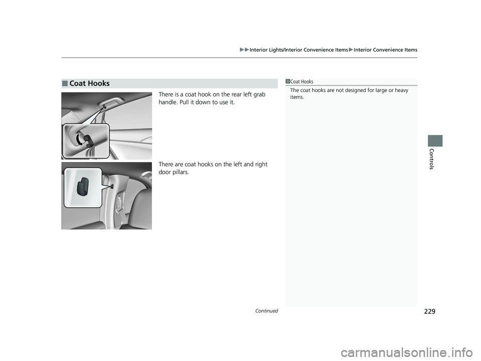 HONDA INSIGHT 2021 Owners Manual (in English) Continued229
uuInterior Lights/Interior Convenience Items uInterior Convenience Items
Controls
There is a coat hook on the rear left grab
handle. Pull it down to use it.
There are coat hooks on the l HONDA INSIGHT 2021 Owners Manual (in English) Continued229
uuInterior Lights/Interior Convenience Items uInterior Convenience Items
Controls
There is a coat hook on the rear left grab
handle. Pull it down to use it.
There are coat hooks on the l