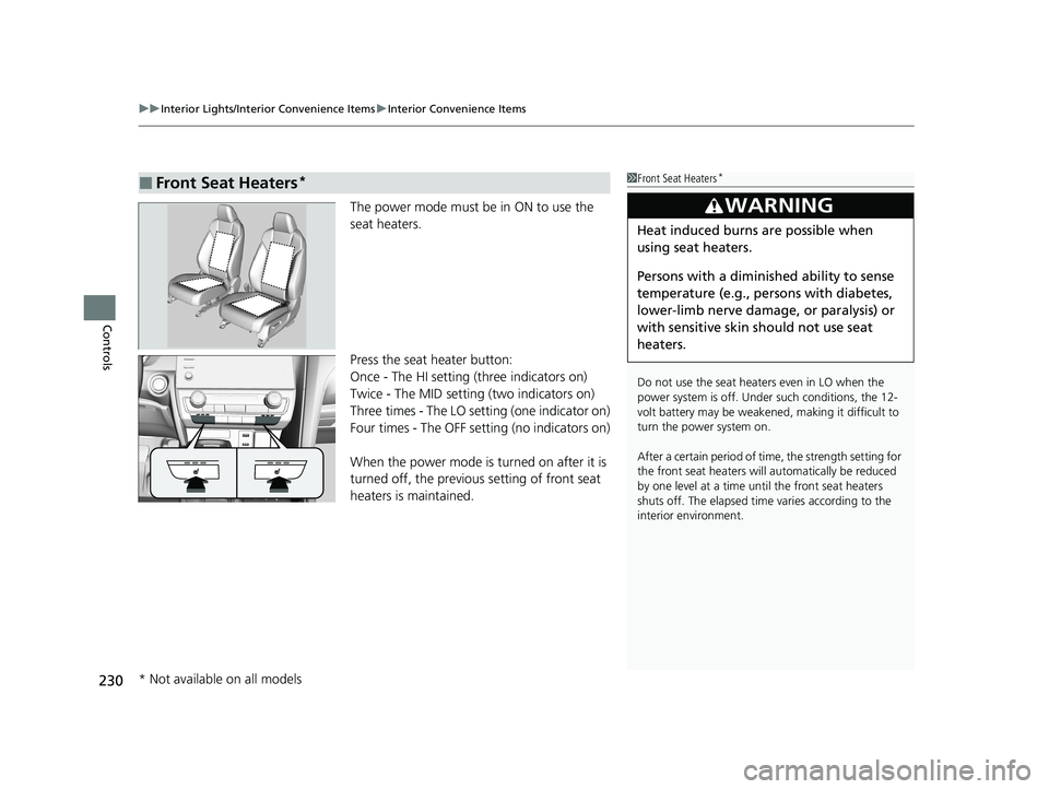 HONDA INSIGHT 2021 Owners Manual (in English) uuInterior Lights/Interior Convenience Items uInterior Convenience Items
230
Controls
The power mode must be in ON to use the
seat heaters.
Press the seat heater button:
Once - The HI setting (three HONDA INSIGHT 2021 Owners Manual (in English) uuInterior Lights/Interior Convenience Items uInterior Convenience Items
230
Controls
The power mode must be in ON to use the
seat heaters.
Press the seat heater button:
Once - The HI setting (three