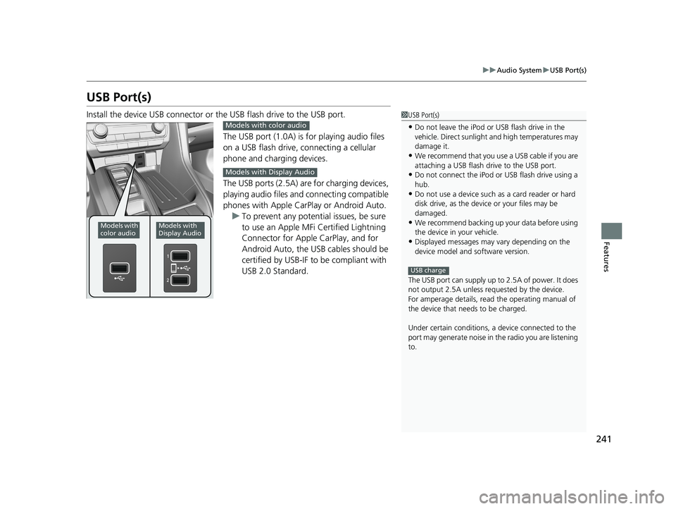 HONDA INSIGHT 2021 (in English) Owners Guide 241
uuAudio System uUSB Port(s)
Features
USB Port(s)
Install the device USB connector or the USB flash drive to the USB port.
The USB port (1.0A) is for playing audio files
on a USB flash drive, conn HONDA INSIGHT 2021 (in English) Owners Guide 241
uuAudio System uUSB Port(s)
Features
USB Port(s)
Install the device USB connector or the USB flash drive to the USB port.
The USB port (1.0A) is for playing audio files
on a USB flash drive, conn