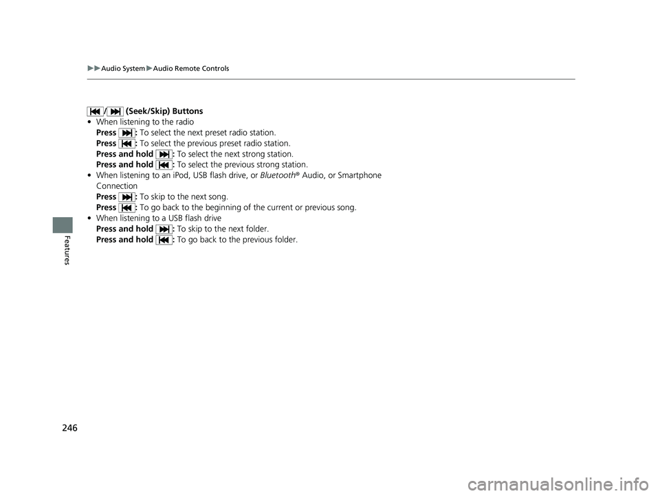 HONDA INSIGHT 2021 Owners Manual (in English) 246
uuAudio System uAudio Remote Controls
Features
/ (Seek/Skip) Buttons
• When listening to the radio
Press : To select the next preset radio station.
Press : To select the previous preset radio HONDA INSIGHT 2021 Owners Manual (in English) 246
uuAudio System uAudio Remote Controls
Features
/ (Seek/Skip) Buttons
• When listening to the radio
Press : To select the next preset radio station.
Press : To select the previous preset radio