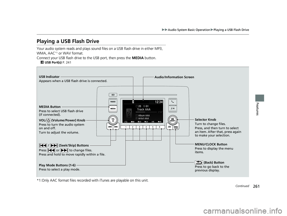 HONDA INSIGHT 2021  Owners Manual (in English) 261
uuAudio System Basic Operation uPlaying a USB Flash Drive
Continued
Features
Playing a USB Flash Drive
Your audio system reads and  plays sound files on a USB flash drive in either MP3, 
WMA, AAC*