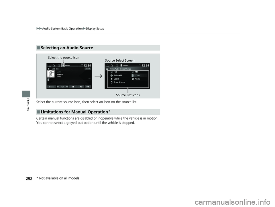 HONDA INSIGHT 2021 (in English) Manual PDF 292
uuAudio System Basic Operation uDisplay Setup
Features
Select the current source icon, then select an icon on the source list.
Certain manual functions are disabled or inoperable while the vehi HONDA INSIGHT 2021 (in English) Manual PDF 292
uuAudio System Basic Operation uDisplay Setup
Features
Select the current source icon, then select an icon on the source list.
Certain manual functions are disabled or inoperable while the vehi