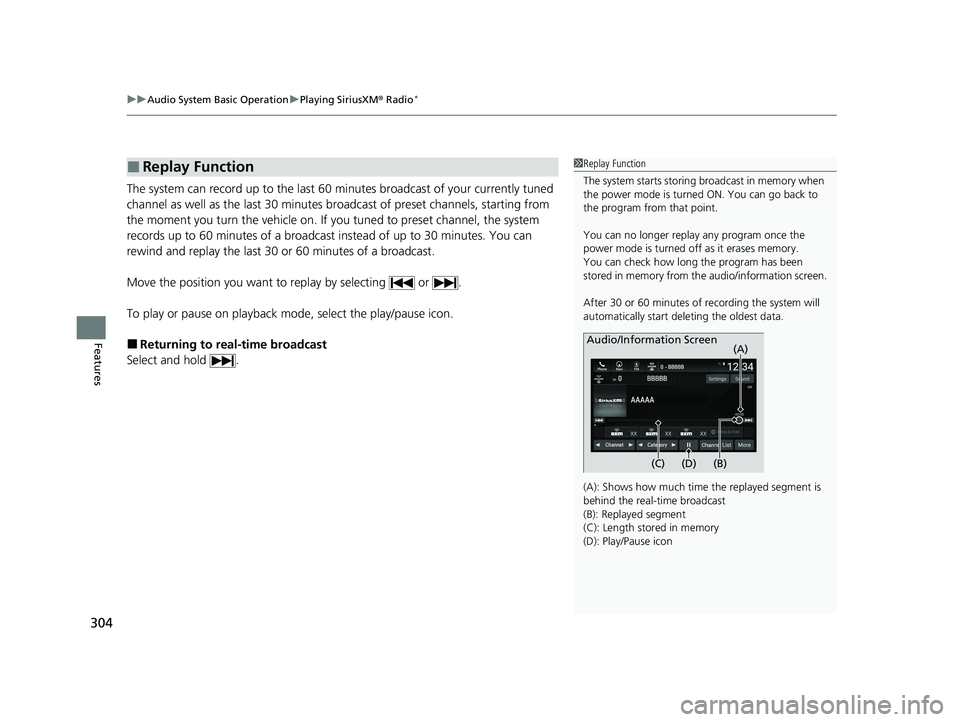 HONDA INSIGHT 2021 (in English) Owners Guide uuAudio System Basic Operation uPlaying SiriusXM ® Radio*
304
Features
The system can record up to the last 60 minutes broadcast of your currently tuned
channel as well as the last 30 minutes broadc HONDA INSIGHT 2021 (in English) Owners Guide uuAudio System Basic Operation uPlaying SiriusXM ® Radio*
304
Features
The system can record up to the last 60 minutes broadcast of your currently tuned
channel as well as the last 30 minutes broadc