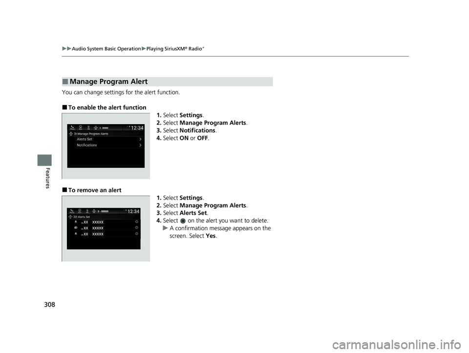 HONDA INSIGHT 2021  Owners Manual (in English) 308
uuAudio System Basic Operation uPlaying SiriusXM ® Radio*
Features
You can change settings for the alert function.
■To enable the alert function
1.Select  Settings .
2. Select  Manage Program A
