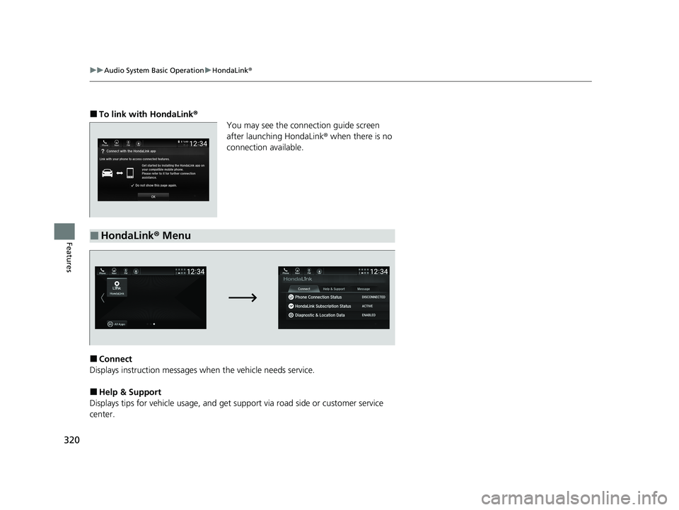 HONDA INSIGHT 2021 Owners Manual (in English) 320
uuAudio System Basic Operation uHondaLink ®
Features
■To link with HondaLink ®
You may see the conne ction guide screen
after launching HondaLink ® when there is no
connection available.
HONDA INSIGHT 2021 Owners Manual (in English) 320
uuAudio System Basic Operation uHondaLink ®
Features
■To link with HondaLink ®
You may see the conne ction guide screen
after launching HondaLink ® when there is no
connection available.