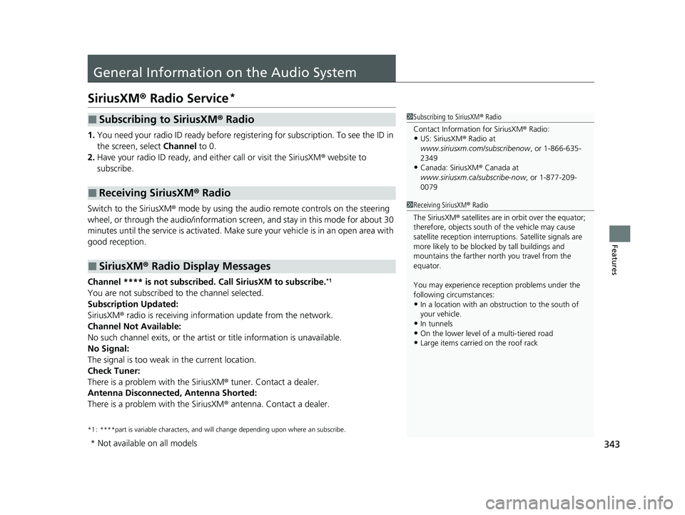 HONDA INSIGHT 2021 (in English) Owners Manual 343
Features
General Information on the Audio System
SiriusXM® Radio Service*
1.You need your radio ID ready before regist ering for subscription. To see the ID in
the screen, select Channel to 0.
HONDA INSIGHT 2021 (in English) Owners Manual 343
Features
General Information on the Audio System
SiriusXM® Radio Service*
1.You need your radio ID ready before regist ering for subscription. To see the ID in
the screen, select Channel to 0.