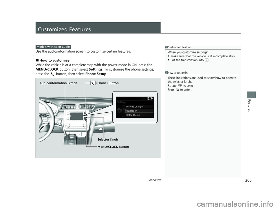 HONDA INSIGHT 2021  Owners Manual (in English) 365Continued
Features
Customized Features
Use the audio/information screen to customize certain features.
■How to customize
While the vehicle is at a complete stop with the power mode in ON, press t