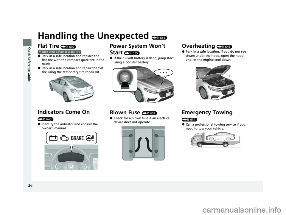 HONDA INSIGHT 2021  Owners Manual (in English) 36
Quick Reference Guide
Handling the Unexpected (P 613)
Flat Tire (P 615)
●Park in a safe location and replace the 
flat tire with the compact spare tire in the 
trunk.
●Park in a safe location a