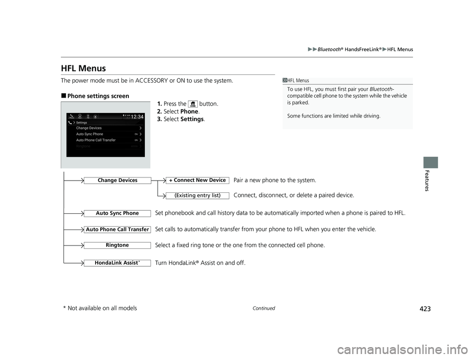 HONDA INSIGHT 2021 Owners Manual (in English) 423
uuBluetooth ® HandsFreeLink ®u HFL Menus
Continued
Features
HFL Menus
The power mode must be in ACCESSO RY or ON to use the system.
■Phone settings screen
1.Press the button.
2. Select Phon HONDA INSIGHT 2021 Owners Manual (in English) 423
uuBluetooth ® HandsFreeLink ®u HFL Menus
Continued
Features
HFL Menus
The power mode must be in ACCESSO RY or ON to use the system.
■Phone settings screen
1.Press the button.
2. Select Phon