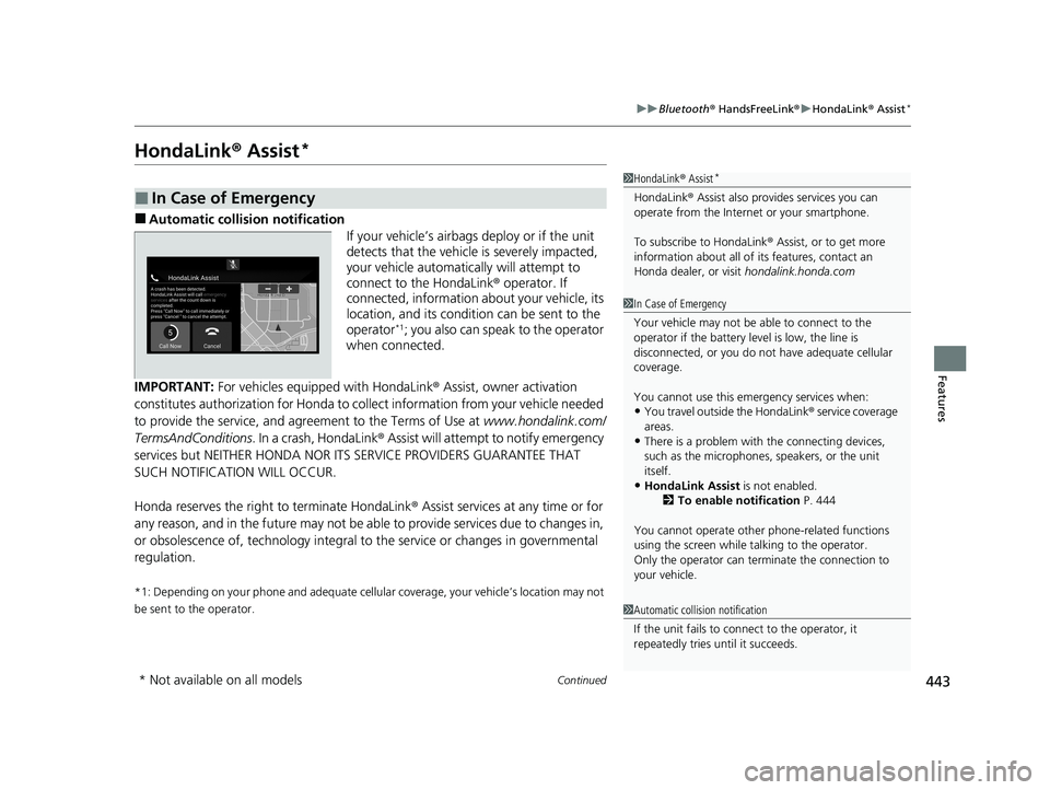 HONDA INSIGHT 2021 Owners Manual (in English) 443
uuBluetooth ® HandsFreeLink ®u HondaLink ® Assist*
Continued
Features
HondaLink ® Assist*
■Automatic collis ion notification
If your vehicle’s airbags deploy or if the unit
detects that t HONDA INSIGHT 2021 Owners Manual (in English) 443
uuBluetooth ® HandsFreeLink ®u HondaLink ® Assist*
Continued
Features
HondaLink ® Assist*
■Automatic collis ion notification
If your vehicle’s airbags deploy or if the unit
detects that t