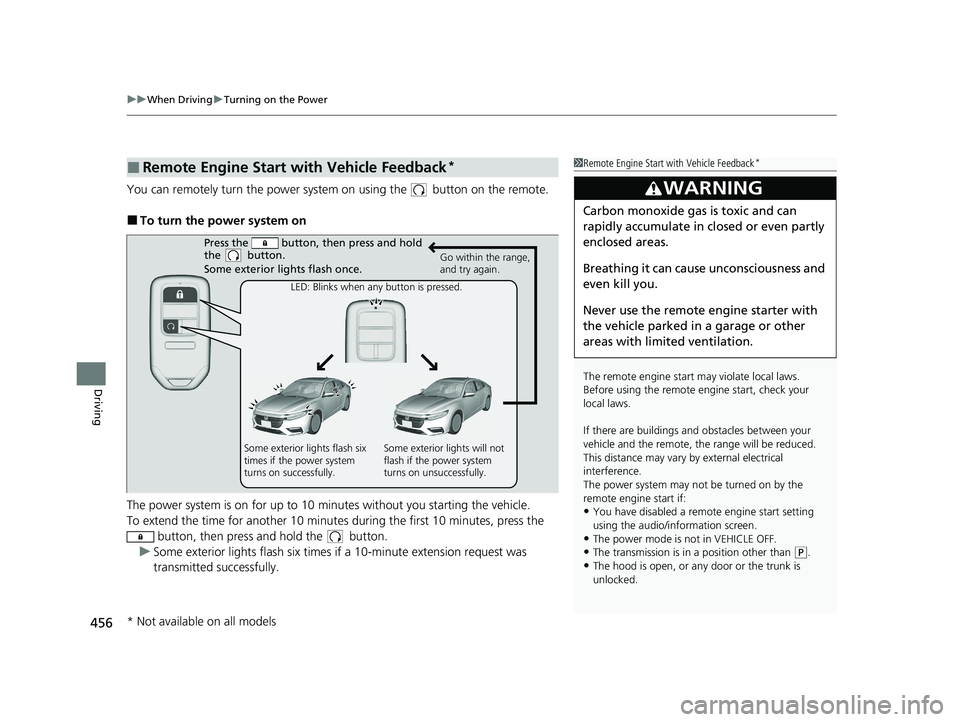 HONDA INSIGHT 2021  Owners Manual (in English) uuWhen Driving uTurning on the Power
456
Driving
You can remotely turn the power system  on using the   button on the remote.
■To turn the power system on
The power system is on for up to 10 minutes