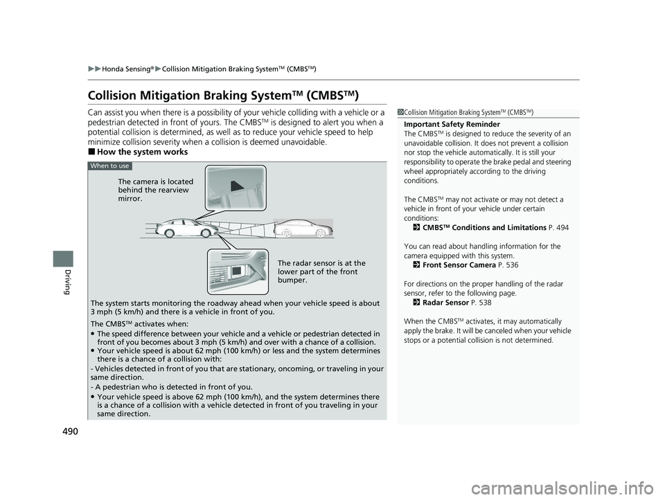 HONDA INSIGHT 2021 (in English) Owners Guide 490
uuHonda Sensing ®u Collision Mitigation Braking SystemTM (CMBSTM)
Driving
Collision Mitigati on Braking SystemTM (CMBSTM)
Can assist you when there is a possibility of your vehicle colliding with HONDA INSIGHT 2021 (in English) Owners Guide 490
uuHonda Sensing ®u Collision Mitigation Braking SystemTM (CMBSTM)
Driving
Collision Mitigati on Braking SystemTM (CMBSTM)
Can assist you when there is a possibility of your vehicle colliding with