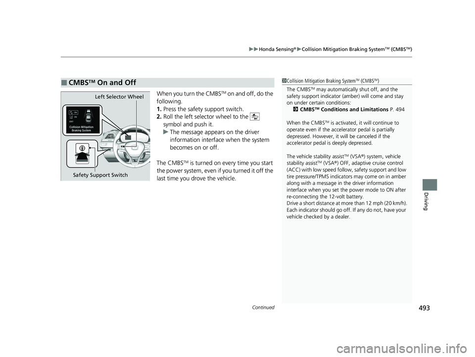 HONDA INSIGHT 2021 (in English) User Guide Continued493
uuHonda Sensing ®u Collision Mitigation Braking SystemTM (CMBSTM)
Driving
When you turn the CMBSTM on and off, do the
following.
1. Press the safety support switch.
2. Roll the left sel HONDA INSIGHT 2021 (in English) User Guide Continued493
uuHonda Sensing ®u Collision Mitigation Braking SystemTM (CMBSTM)
Driving
When you turn the CMBSTM on and off, do the
following.
1. Press the safety support switch.
2. Roll the left sel