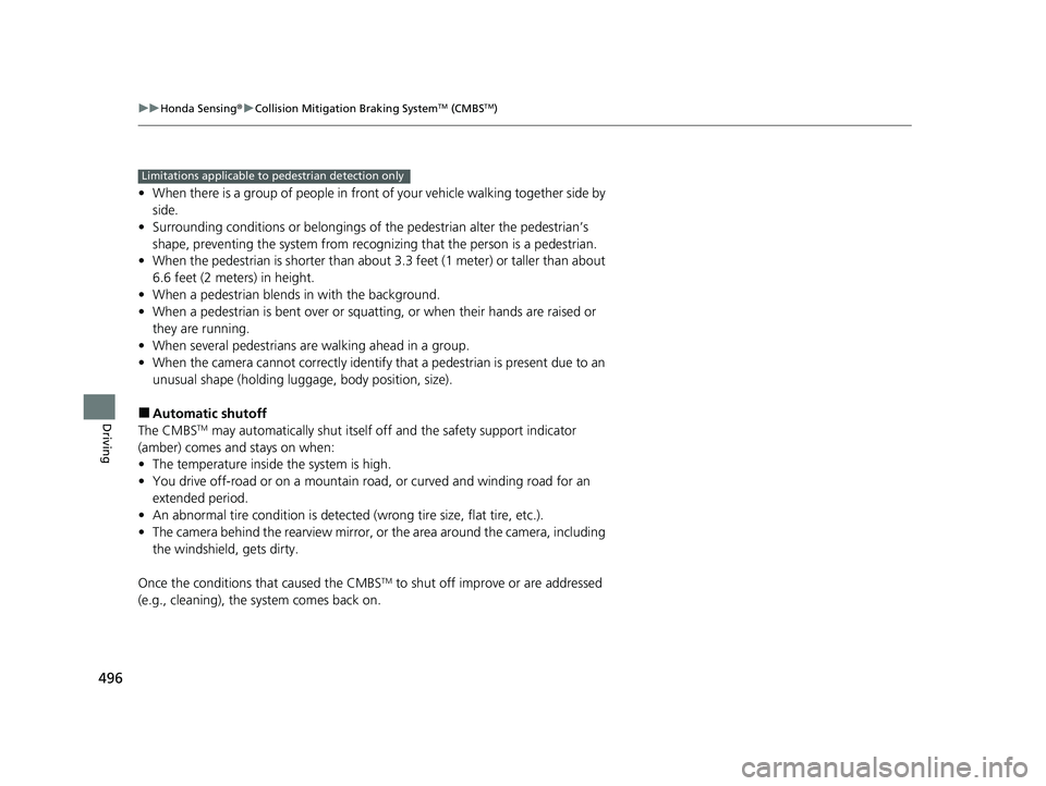 HONDA INSIGHT 2021  Owners Manual (in English) 496
uuHonda Sensing ®u Collision Mitigation Braking SystemTM (CMBSTM)
Driving
• When there is a group of people in front of your vehicle walking together side by 
side.
• Surrounding conditions o