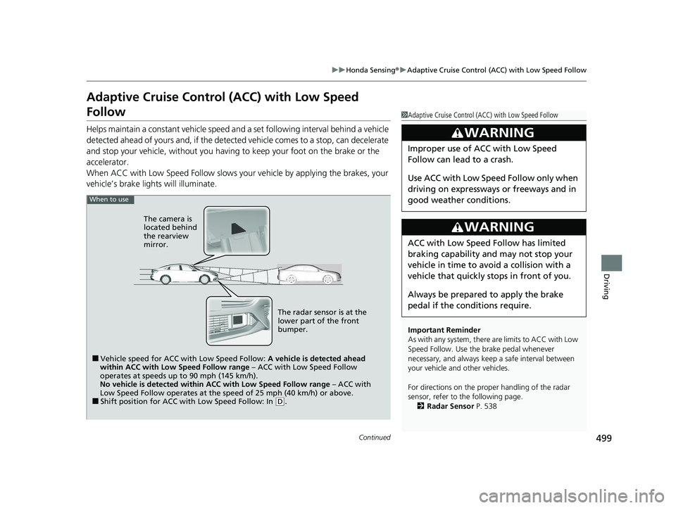 HONDA INSIGHT 2021 (in English) Owners Guide 499
uuHonda Sensing ®u Adaptive Cruise Control (ACC) with Low Speed Follow
Continued
Driving
Adaptive Cruise Control (ACC) with Low Speed
Follow
Helps maintain a constant vehicle speed and a set fo HONDA INSIGHT 2021 (in English) Owners Guide 499
uuHonda Sensing ®u Adaptive Cruise Control (ACC) with Low Speed Follow
Continued
Driving
Adaptive Cruise Control (ACC) with Low Speed
Follow
Helps maintain a constant vehicle speed and a set fo