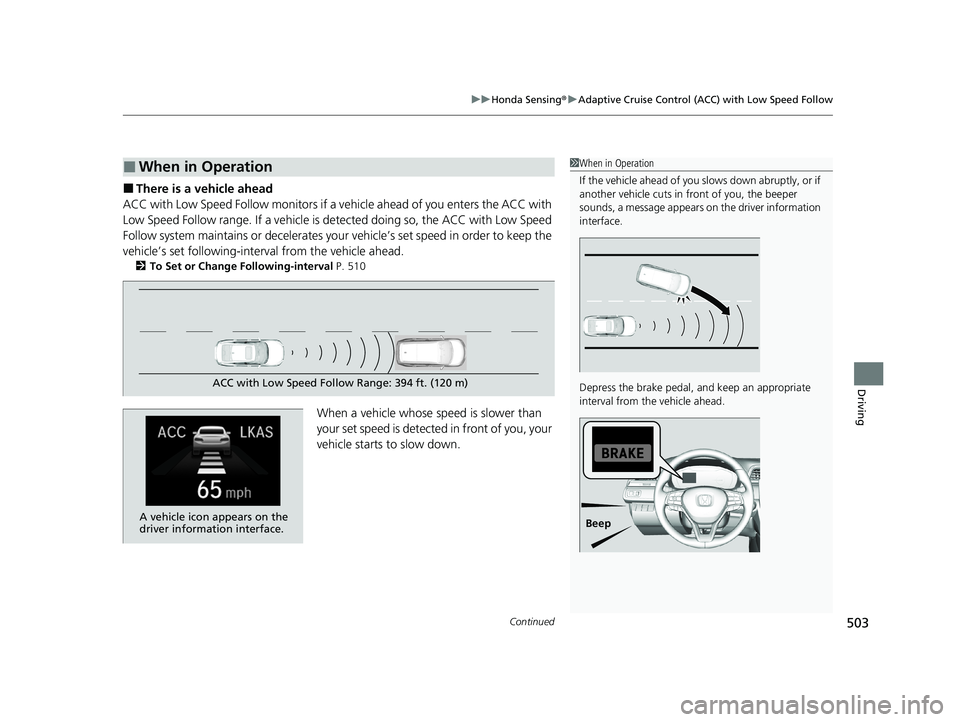 HONDA INSIGHT 2021 Owners Manual (in English) Continued503
uuHonda Sensing ®u Adaptive Cruise Control (ACC) with Low Speed Follow
Driving
■There is a vehicle ahead
ACC with Low Speed Follow monitors if a vehicle ahead of you enters the ACC wit HONDA INSIGHT 2021 Owners Manual (in English) Continued503
uuHonda Sensing ®u Adaptive Cruise Control (ACC) with Low Speed Follow
Driving
■There is a vehicle ahead
ACC with Low Speed Follow monitors if a vehicle ahead of you enters the ACC wit