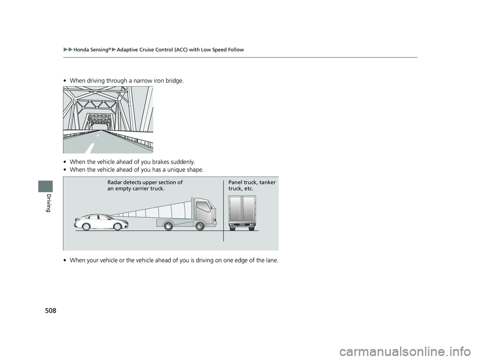 HONDA INSIGHT 2021 Owners Manual (in English) 508
uuHonda Sensing ®u Adaptive Cruise Control (ACC) with Low Speed Follow
Driving
• When driving through a narrow iron bridge.
• When the vehicle ahead of you brakes suddenly.
• When the vehi HONDA INSIGHT 2021 Owners Manual (in English) 508
uuHonda Sensing ®u Adaptive Cruise Control (ACC) with Low Speed Follow
Driving
• When driving through a narrow iron bridge.
• When the vehicle ahead of you brakes suddenly.
• When the vehi