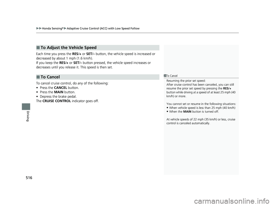 HONDA INSIGHT 2021 Owners Manual (in English) uuHonda Sensing ®u Adaptive Cruise Control (ACC) with Low Speed Follow
516
Driving
Each time you press the RES /+ or SET/– button, the vehicle speed is increased or
decreased by about 1 mph (1.6 HONDA INSIGHT 2021 Owners Manual (in English) uuHonda Sensing ®u Adaptive Cruise Control (ACC) with Low Speed Follow
516
Driving
Each time you press the RES /+ or SET/– button, the vehicle speed is increased or
decreased by about 1 mph (1.6