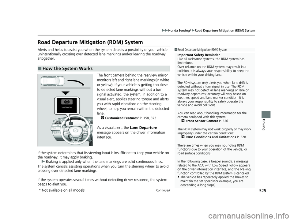 HONDA INSIGHT 2021 (in English) Service Manual 525
uuHonda Sensing ®u Road Departure Mitigation (RDM) System
Continued
Driving
Road Departure Mitigation (RDM) System
Alerts and helps to assist you when the system detects a possibility of your veh HONDA INSIGHT 2021 (in English) Service Manual 525
uuHonda Sensing ®u Road Departure Mitigation (RDM) System
Continued
Driving
Road Departure Mitigation (RDM) System
Alerts and helps to assist you when the system detects a possibility of your veh