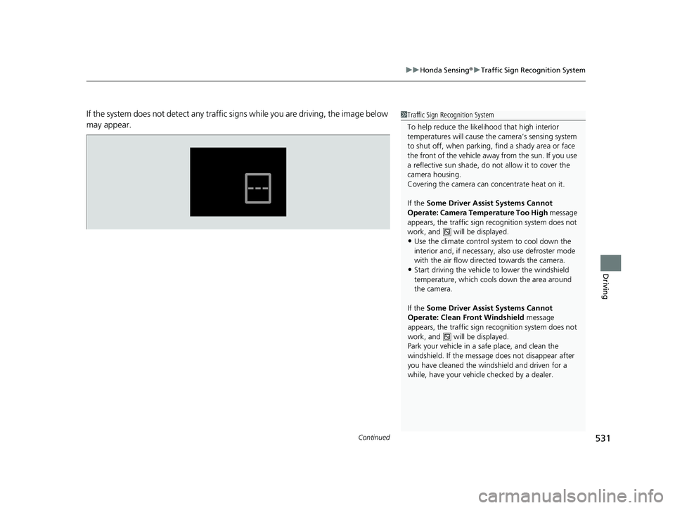 HONDA INSIGHT 2021 Owners Manual (in English) Continued531
uuHonda Sensing ®u Traffic Sign Recognition System
Driving
If the system does not detect any traffic si gns while you are driving, the image below
may appear.1 Traffic Sign Recognition HONDA INSIGHT 2021 Owners Manual (in English) Continued531
uuHonda Sensing ®u Traffic Sign Recognition System
Driving
If the system does not detect any traffic si gns while you are driving, the image below
may appear.1 Traffic Sign Recognition