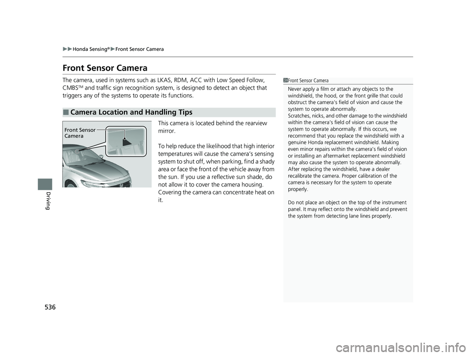 HONDA INSIGHT 2021 (in English) Service Manual 536
uuHonda Sensing ®u Front Sensor Camera
Driving
Front Sensor Camera
The camera, used in systems such as LKAS, RDM, ACC with Low Speed Follow,
CMBSTM and traffic sign recognition system, is desi HONDA INSIGHT 2021 (in English) Service Manual 536
uuHonda Sensing ®u Front Sensor Camera
Driving
Front Sensor Camera
The camera, used in systems such as LKAS, RDM, ACC with Low Speed Follow,
CMBSTM and traffic sign recognition system, is desi