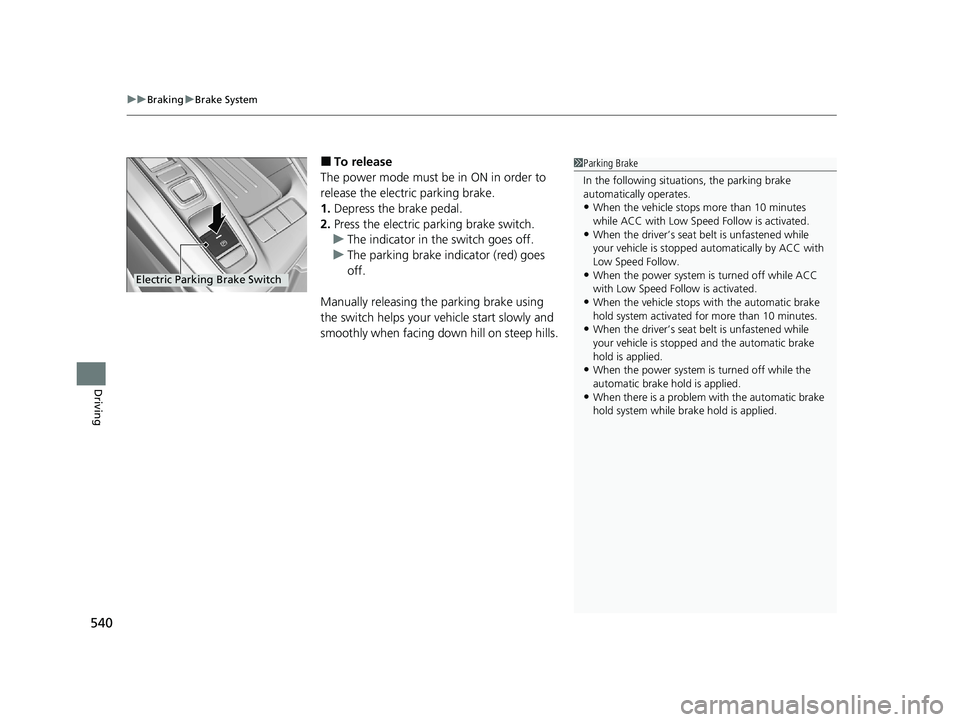 HONDA INSIGHT 2021 (in English) User Guide uuBraking uBrake System
540
Driving
■To release
The power mode must be in ON in order to
release the electric parking brake.
1. Depress the brake pedal.
2. Press the electric parking brake switch.
HONDA INSIGHT 2021 (in English) User Guide uuBraking uBrake System
540
Driving
■To release
The power mode must be in ON in order to
release the electric parking brake.
1. Depress the brake pedal.
2. Press the electric parking brake switch.
