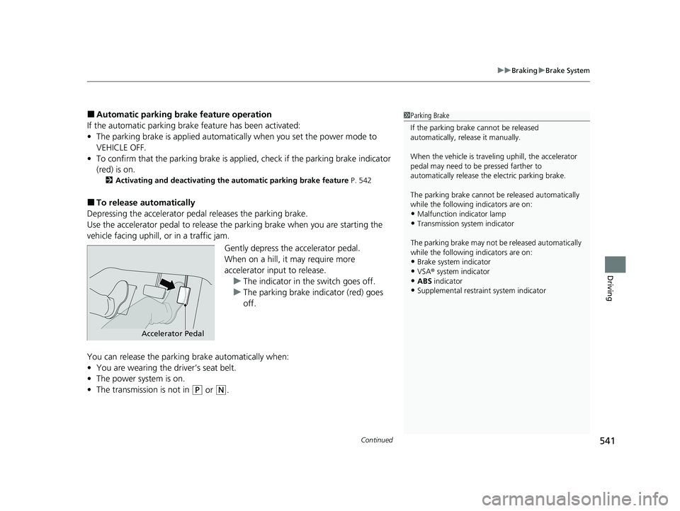 HONDA INSIGHT 2021  Owners Manual (in English) Continued541
uuBraking uBrake System
Driving
■Automatic parking brake feature operation
If the automatic parking brake  feature has been activated:
• The parking brake is applied automatica lly wh