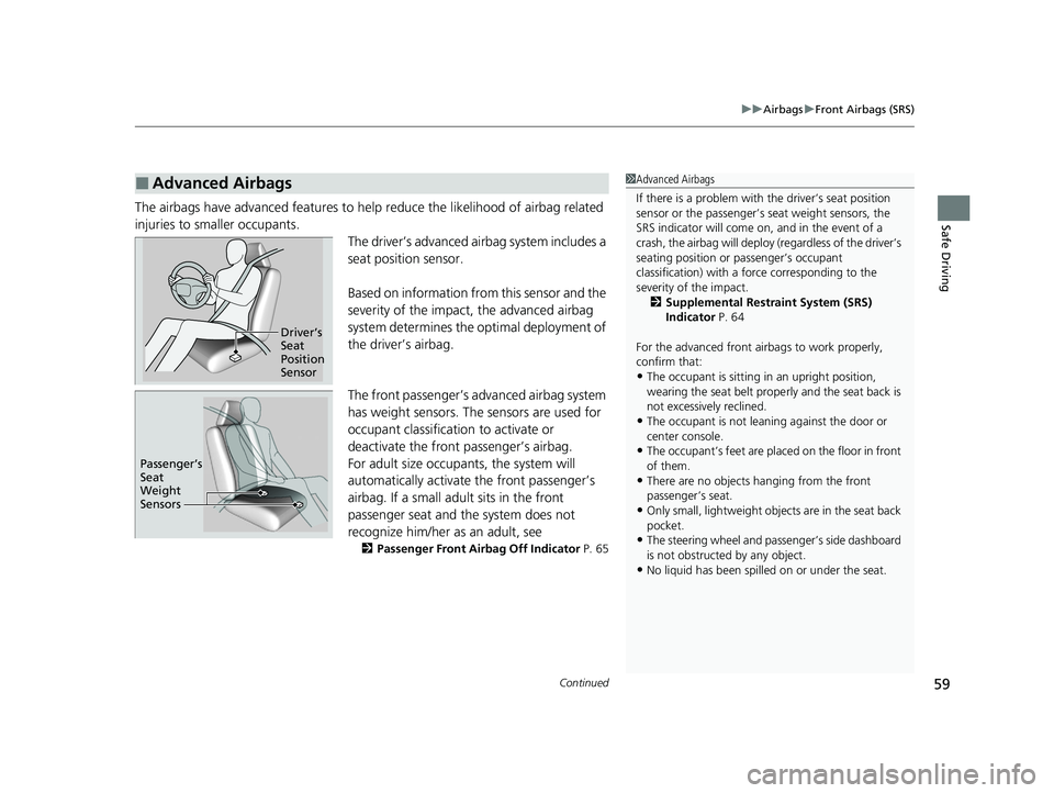 HONDA INSIGHT 2021 (in English) Repair Manual Continued59
uuAirbags uFront Airbags (SRS)
Safe DrivingThe airbags have advanced features to help reduce the likelihood of airbag related
injuries to smaller occupants. The driver’s advanced airba HONDA INSIGHT 2021 (in English) Repair Manual Continued59
uuAirbags uFront Airbags (SRS)
Safe DrivingThe airbags have advanced features to help reduce the likelihood of airbag related
injuries to smaller occupants. The driver’s advanced airba