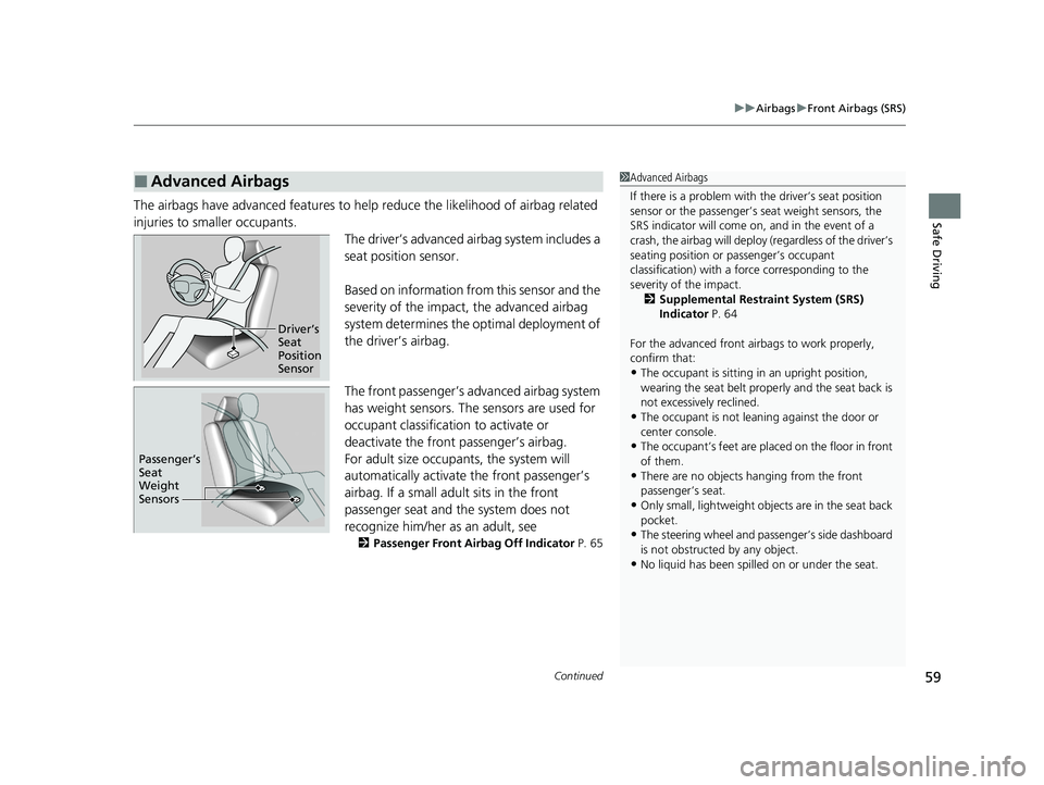 HONDA INSIGHT 2021  Owners Manual (in English) Continued59
uuAirbags uFront Airbags (SRS)
Safe DrivingThe airbags have advanced features to help  reduce the likelihood of airbag related 
injuries to smaller occupants. The driver’s advanced airba