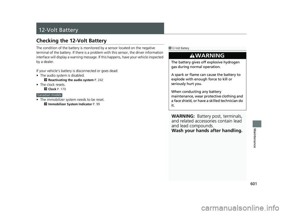 HONDA INSIGHT 2021 Owners Manual (in English) 601
Maintenance
12-Volt Battery
Checking the 12-Volt Battery
The condition of the battery is monitored by a sensor located on the negative
terminal of the battery. If there is a problem with this sen HONDA INSIGHT 2021 Owners Manual (in English) 601
Maintenance
12-Volt Battery
Checking the 12-Volt Battery
The condition of the battery is monitored by a sensor located on the negative
terminal of the battery. If there is a problem with this sen