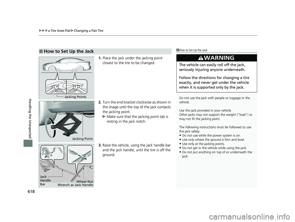 HONDA INSIGHT 2021  Owners Manual (in English) uuIf a Tire Goes Flat uChanging a Flat Tire
618
Handling the Unexpected
1. Place the jack under the jacking point 
closest to the tire to be changed.
2. Turn the end bracket cl ockwise as shown in 
th